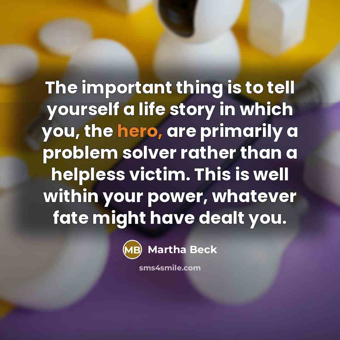 “The important thing is to tell yourself a life story…” quote by Martha Beck