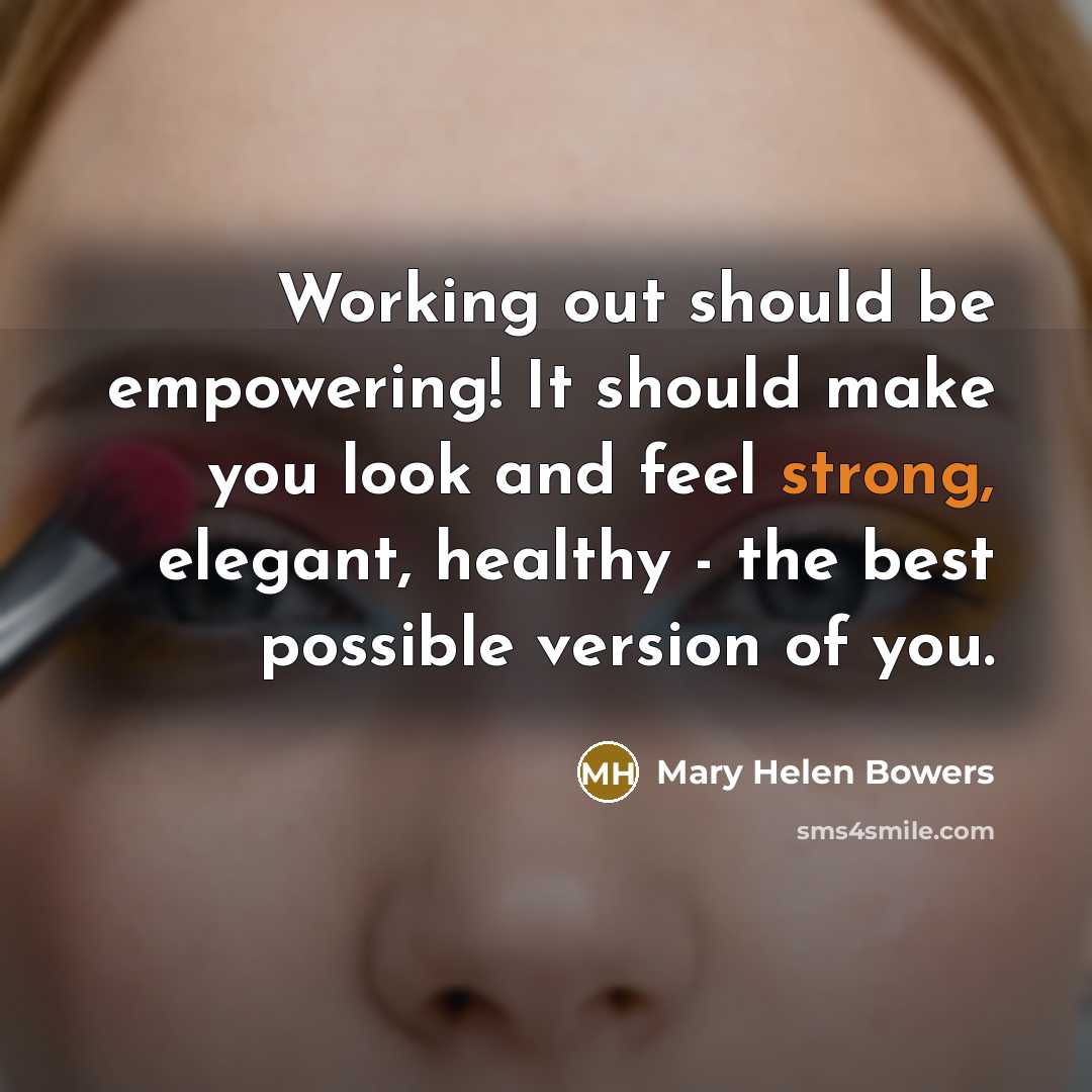 “Working out should be empowering! It should make you look…” quote by Mary Helen Bowers