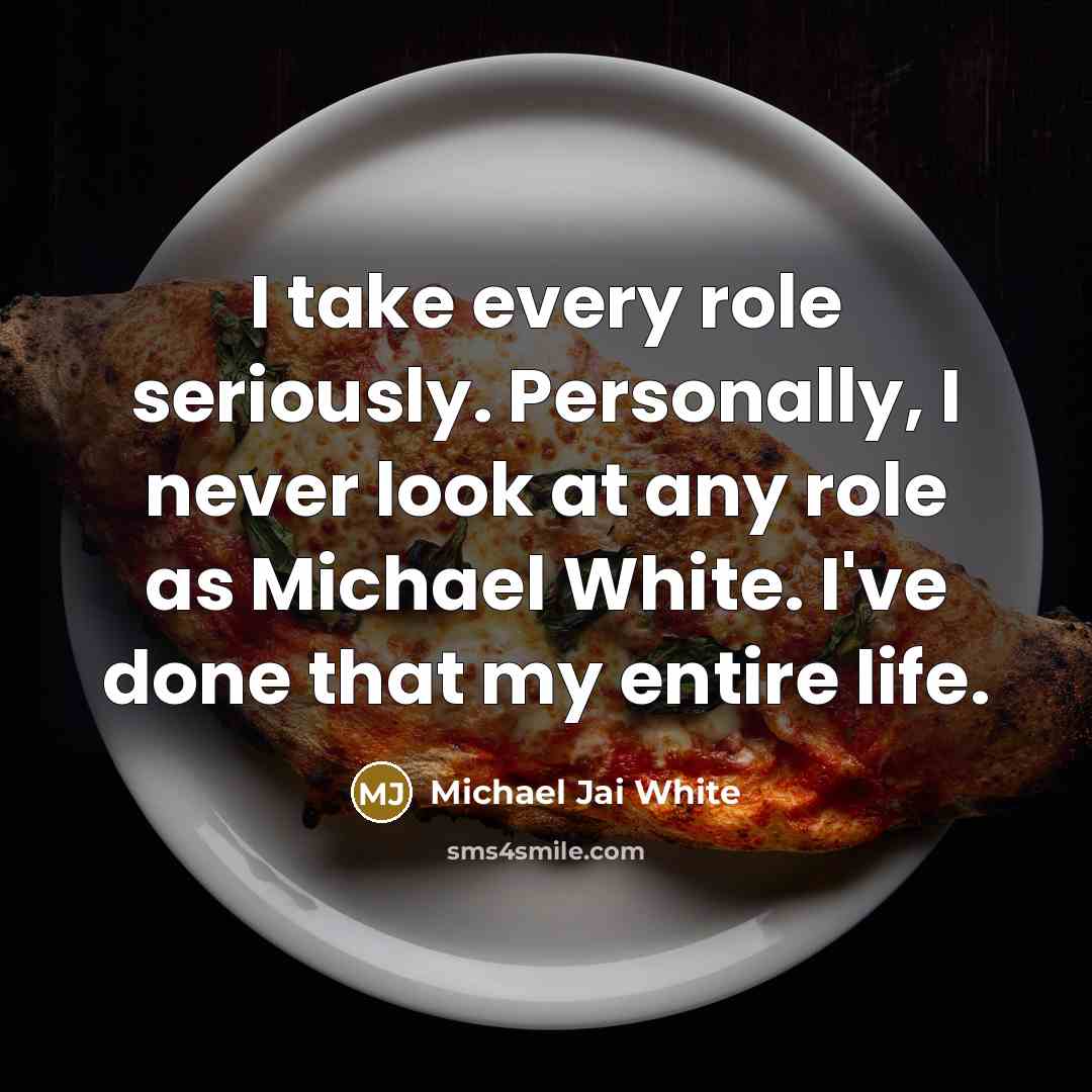 “I take every role seriously. Personally, I never look at…” quote by Michael Jai White