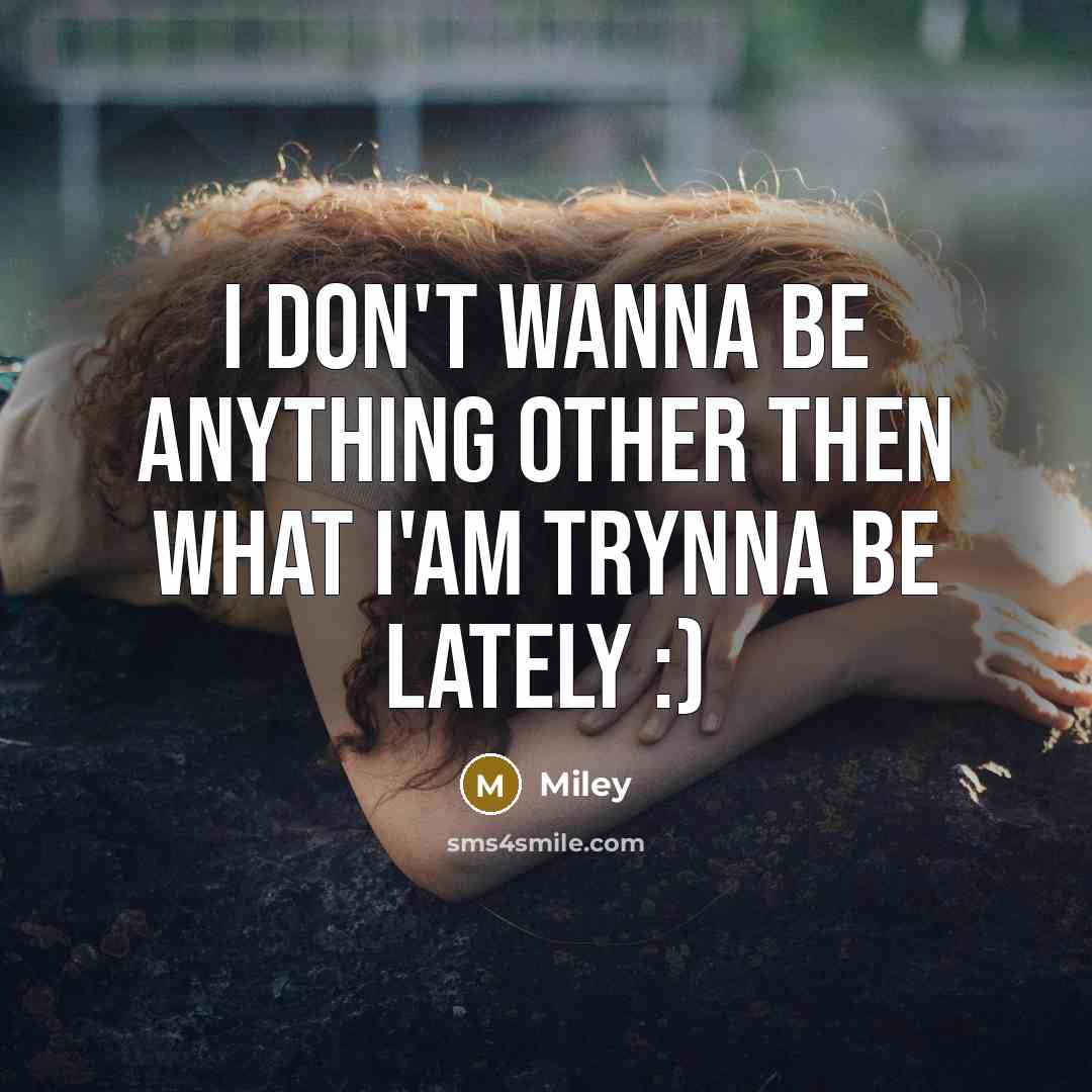 “I don't wanna be anything other then what i'am trynna…” quote by Miley