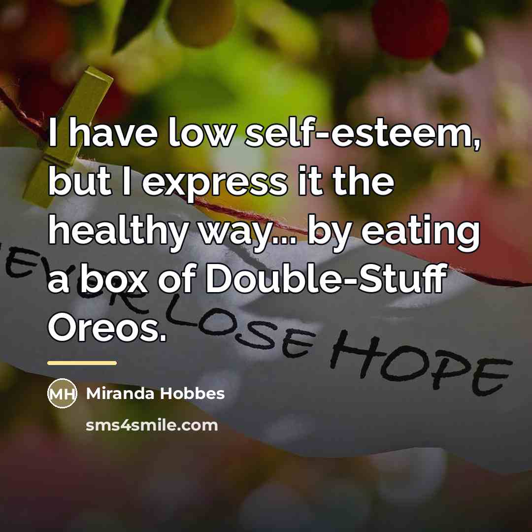 “I have low self-esteem, but I express it the healthy…” quote by Miranda Hobbes