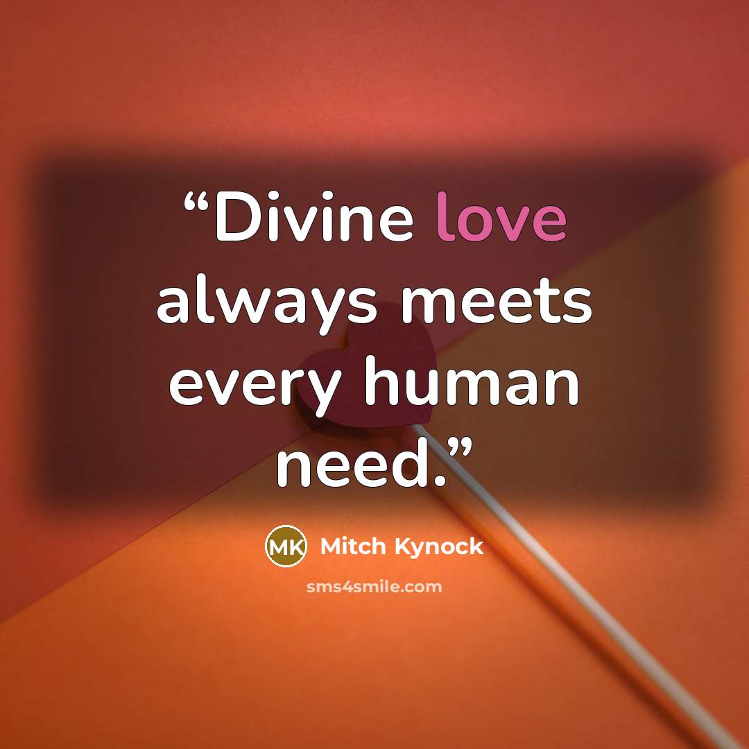 “Divine love always meets every human need.” quote by Mitch Kynock