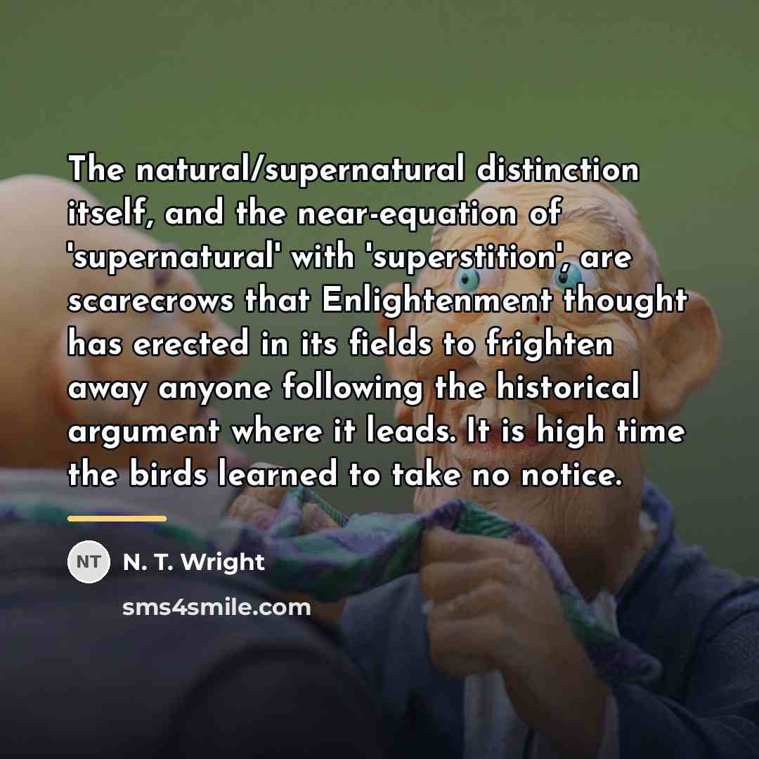 “The natural/supernatural distinction itself, and the near-equation of 'supernatural' with…” quote by N. T. Wright