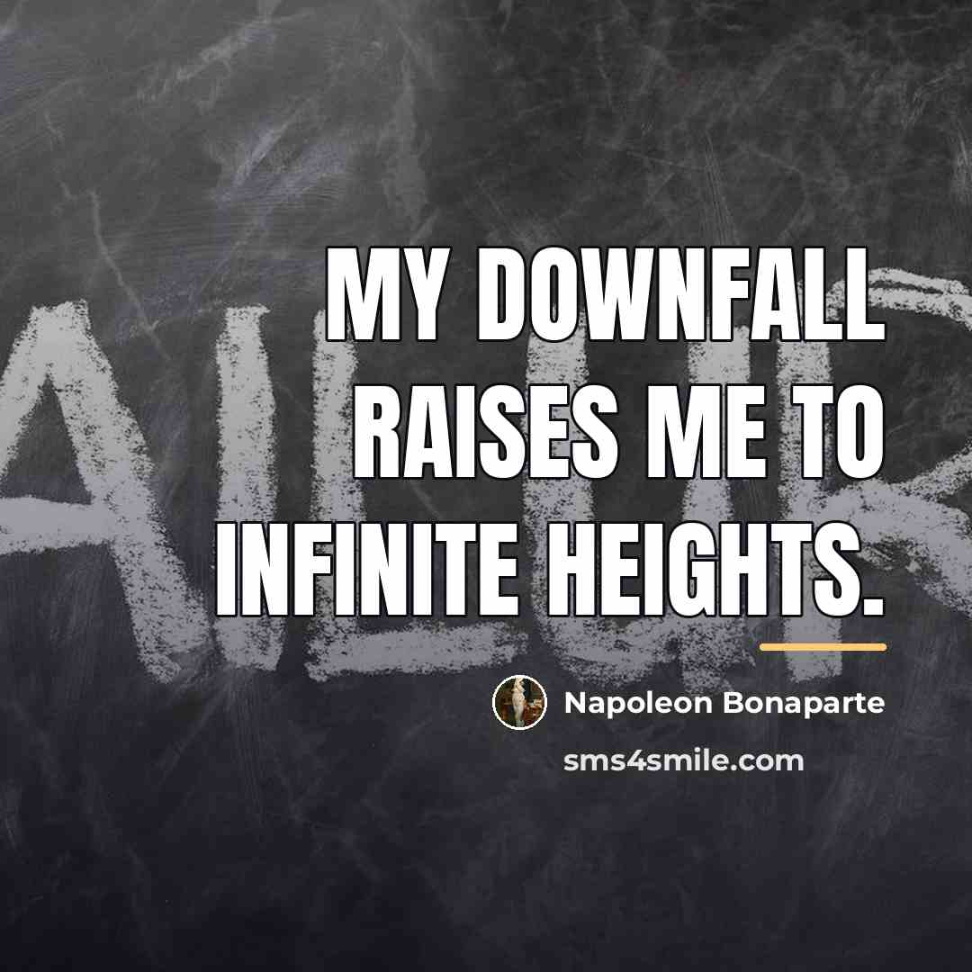 “My downfall raises me to infinite heights.…” quote by Napoleon Bonaparte