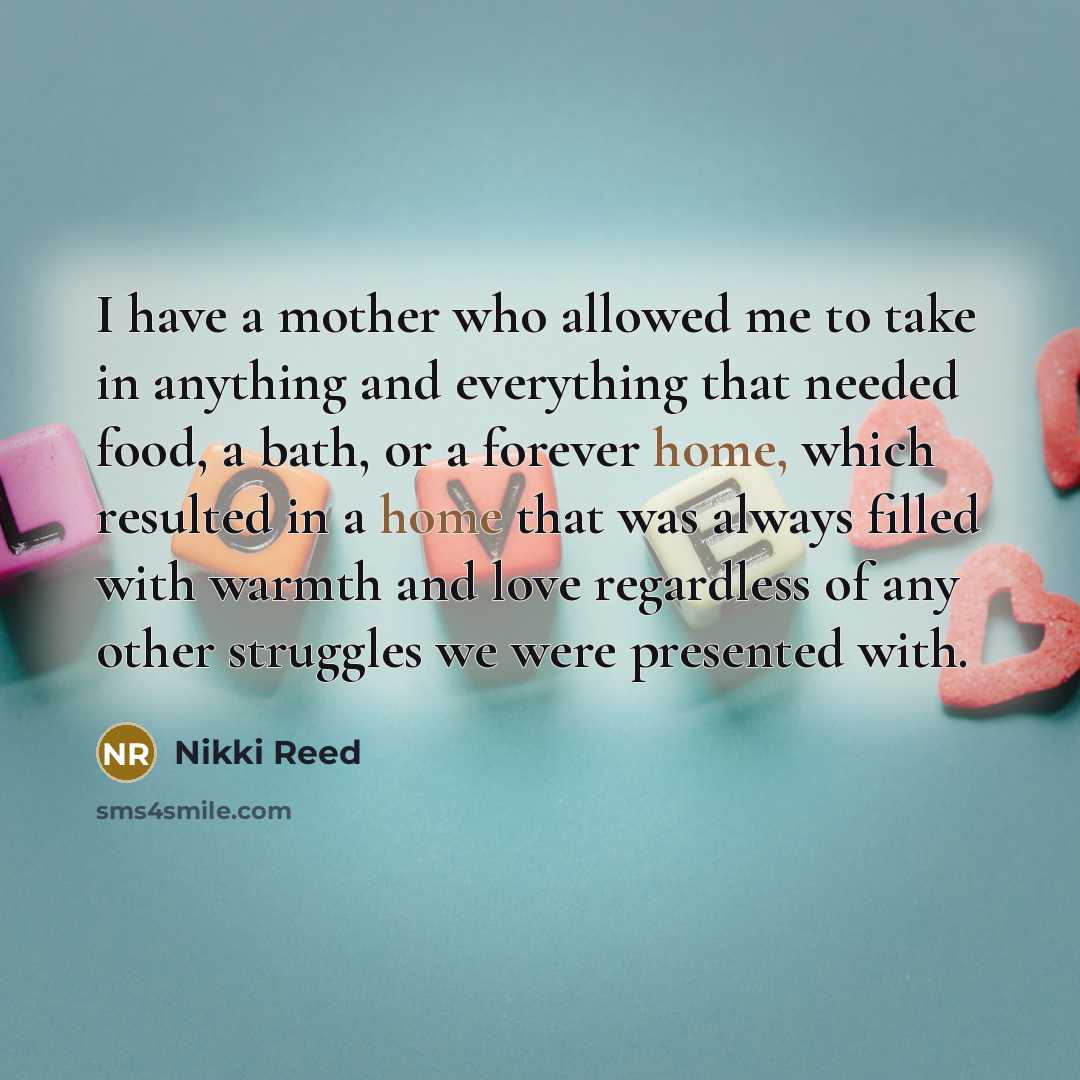 “I have a mother who allowed me to take in…” quote by Nikki Reed