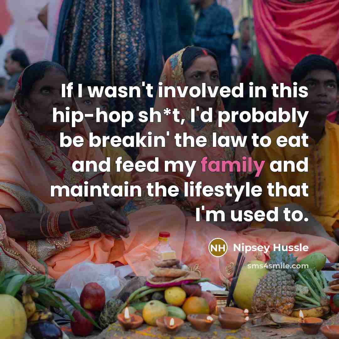 “If I wasn't involved in this hip-hop sh*t, I'd probably…” quote by Nipsey Hussle