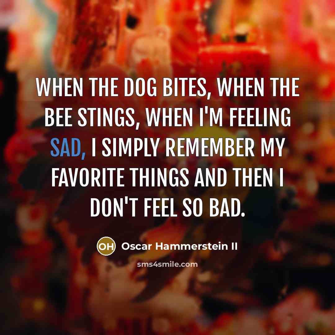 “When the dog bites, when the bee stings, when I'm…” quote by Oscar Hammerstein II