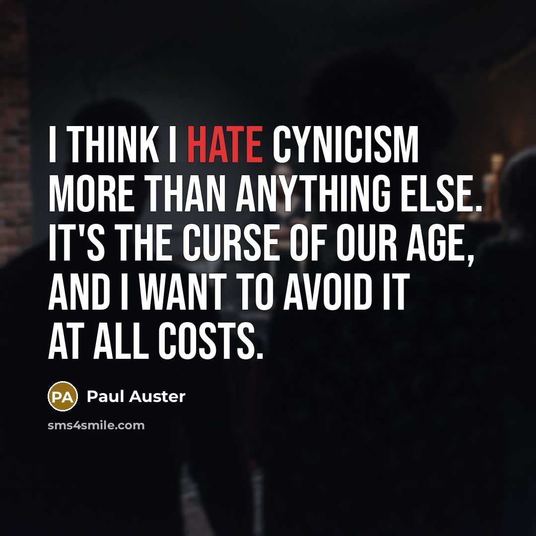 “I think I hate cynicism more than anything else. It's…” quote by Paul Auster