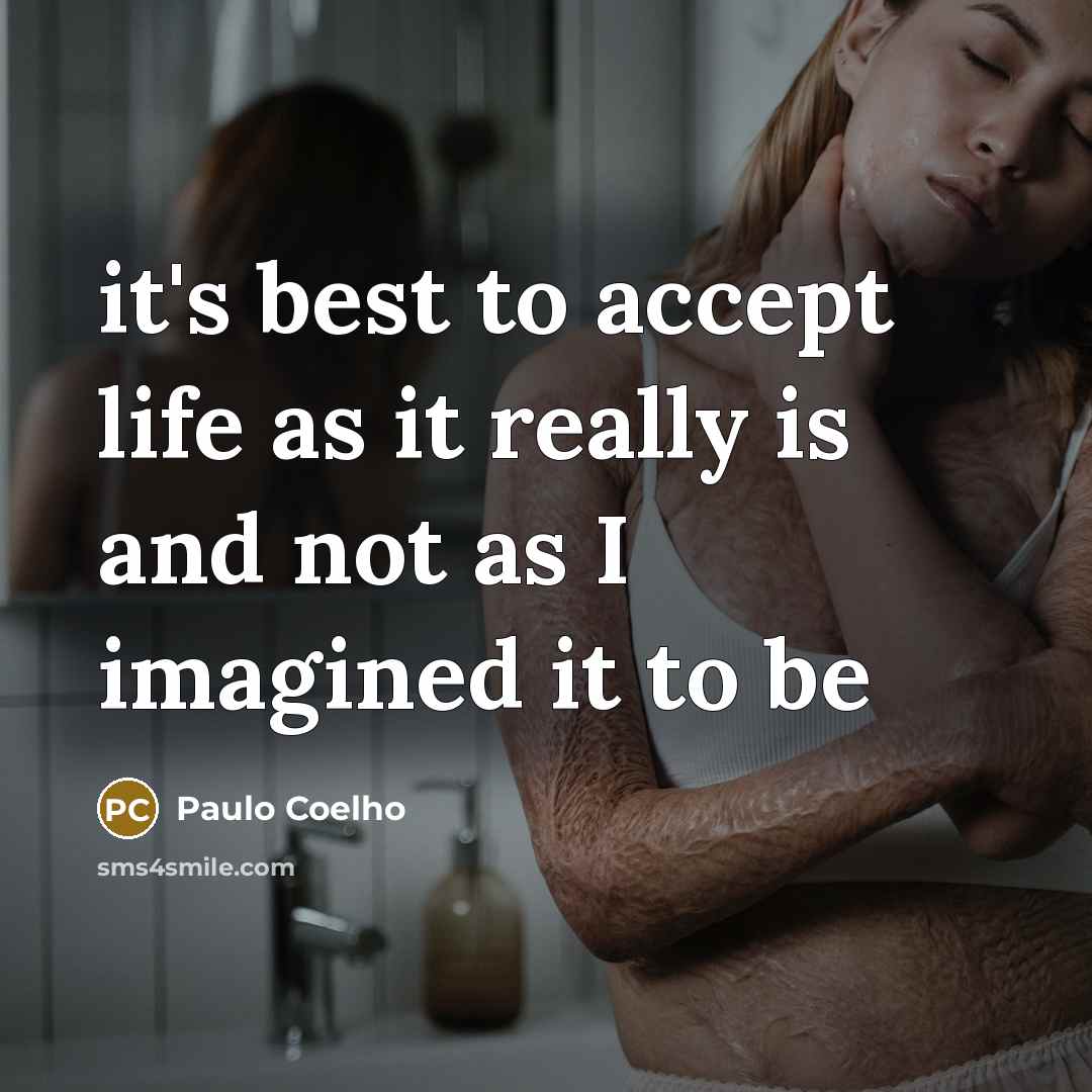 “it's best to accept life as it really is and…” quote by Paulo Coelho