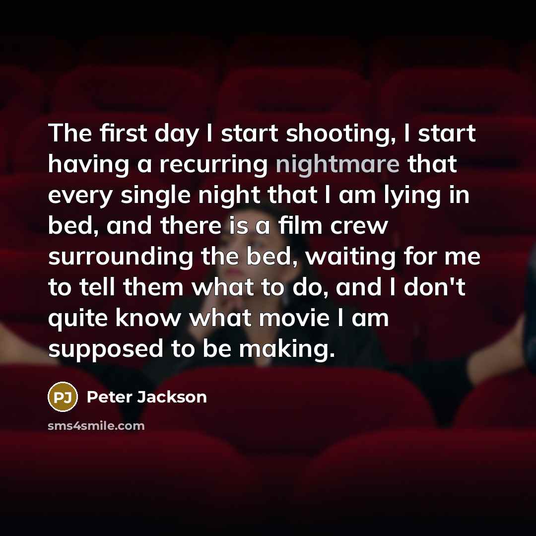 “The first day I start shooting, I start having a…” quote by Peter Jackson