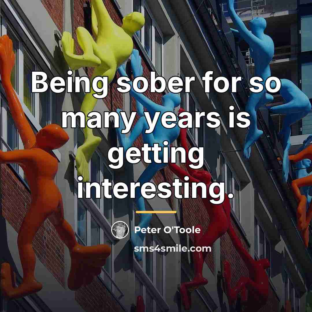 “Being sober for so many years is getting interesting.…” quote by Peter O'Toole