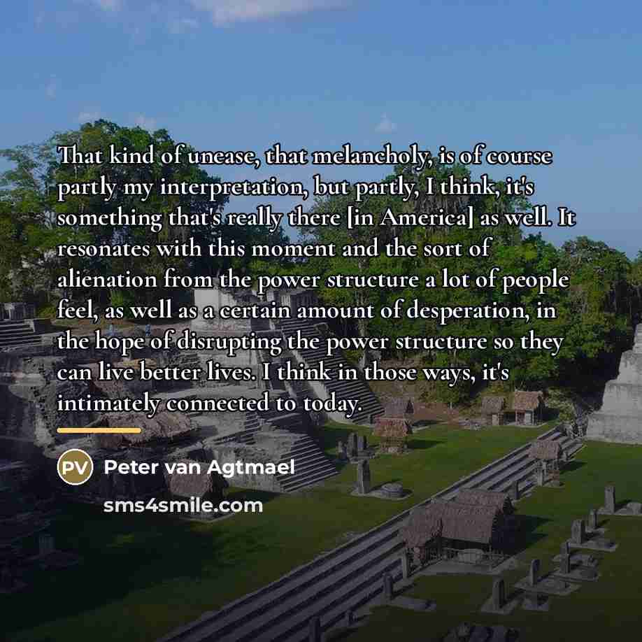 “That kind of unease, that melancholy, is of course partly…” quote by Peter van Agtmael