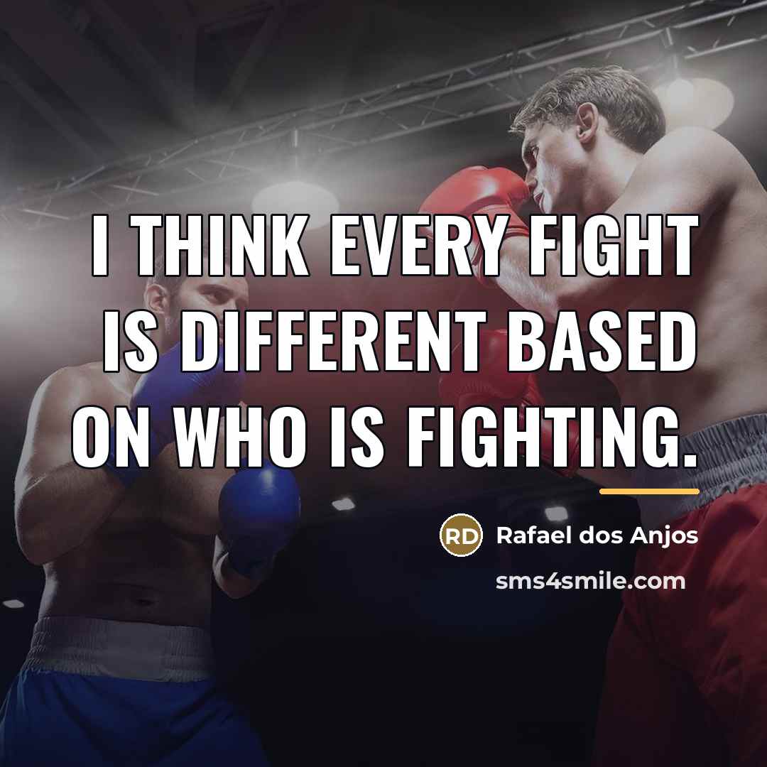 “I think every fight is different based on who is…” quote by Rafael dos Anjos