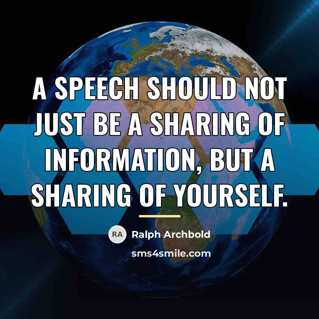 “A speech should not just be a sharing of information,…” quote by Ralph Archbold