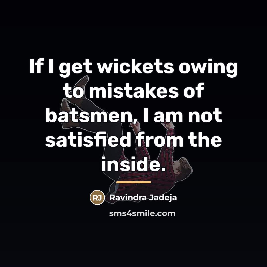 “If I get wickets owing to mistakes of batsmen, I…” quote by Ravindra Jadeja