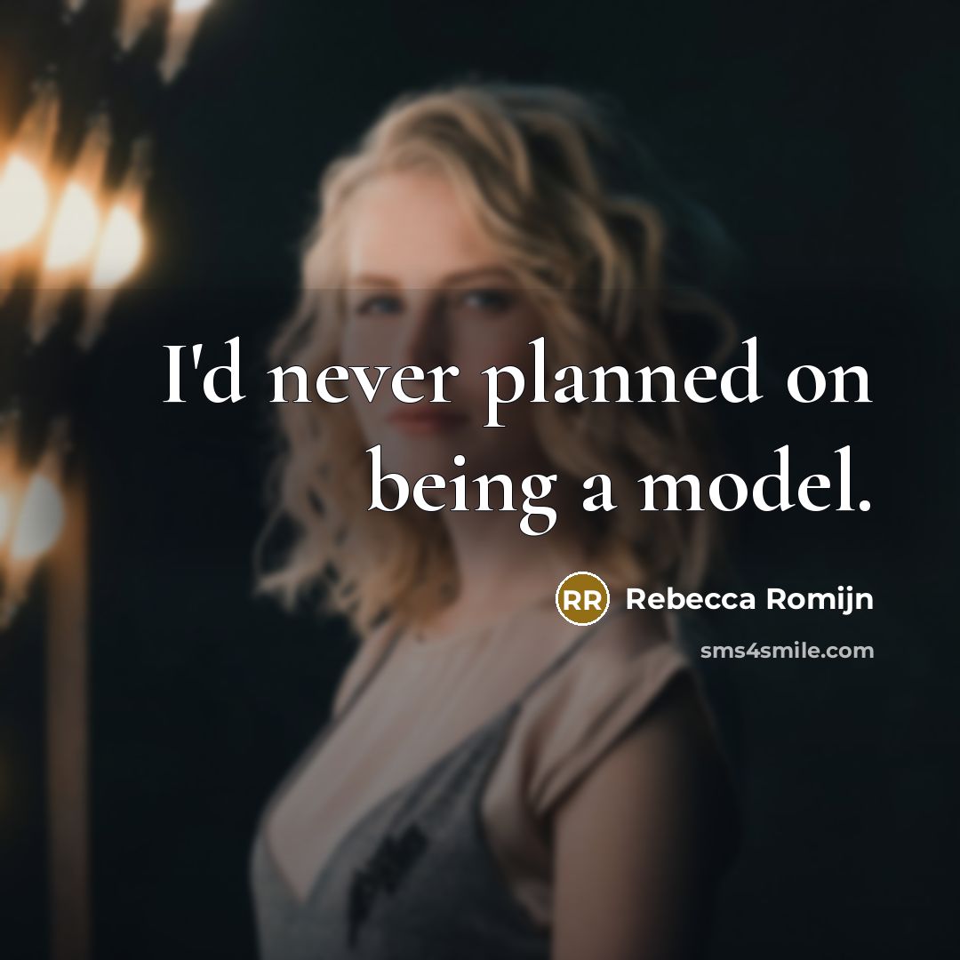 “I'd never planned on being a model.…” quote by Rebecca Romijn