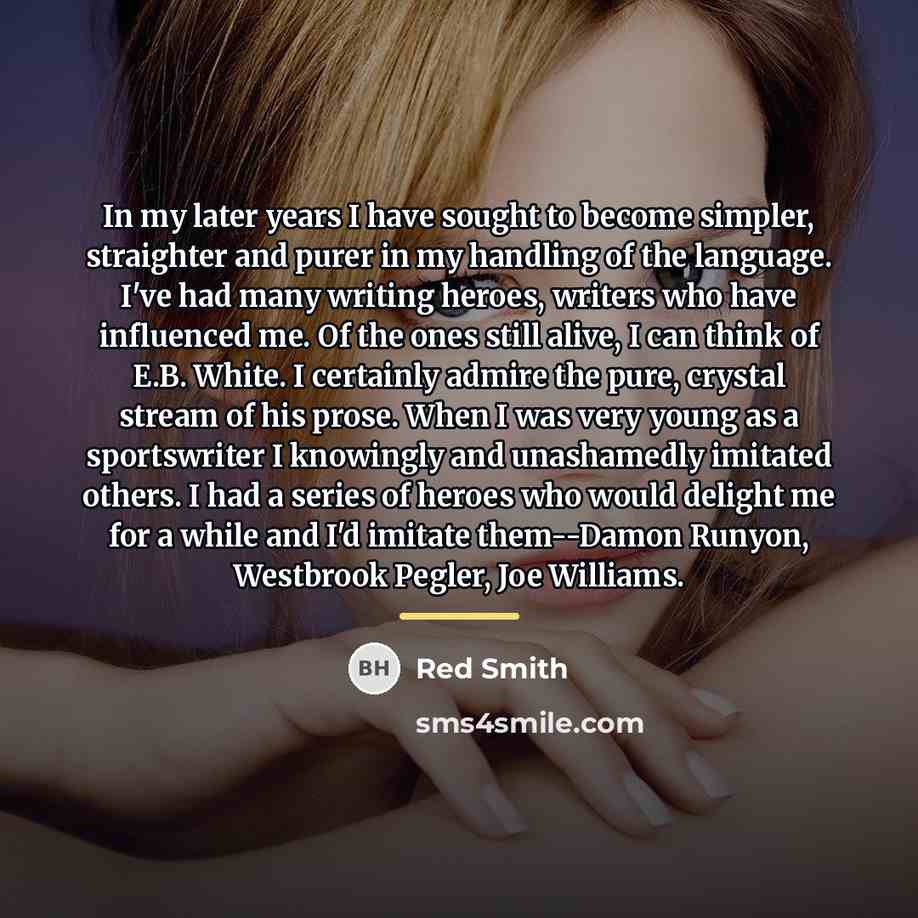 “In my later years I have sought to become simpler,…” quote by Red Smith