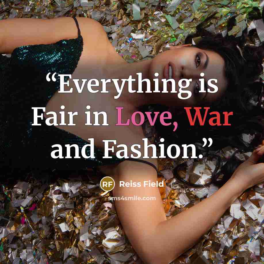 “Everything is Fair in Love, War and Fashion.” quote by Reiss Field