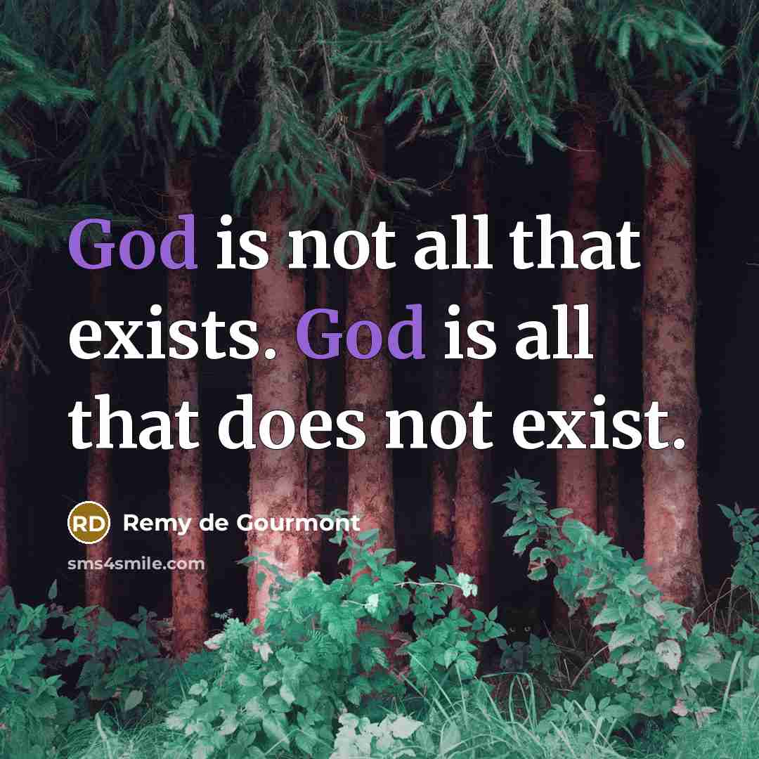 “God is not all that exists. God is all that…” quote by Remy de Gourmont