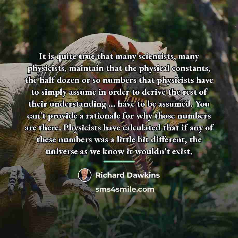 “It is quite true that many scientists, many physicists, maintain…” quote by Richard Dawkins