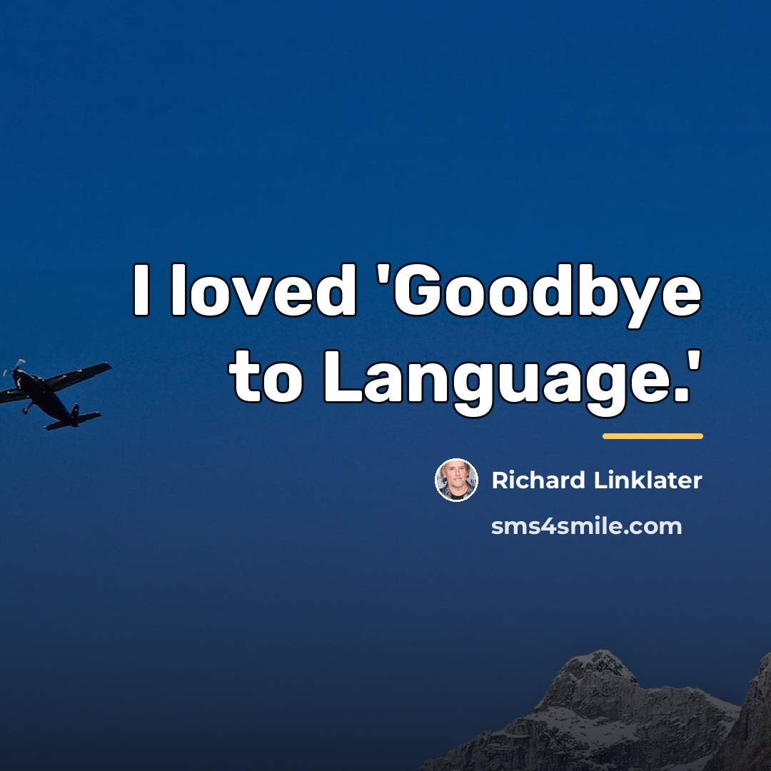 “I loved 'Goodbye to Language.'…” quote by Richard Linklater