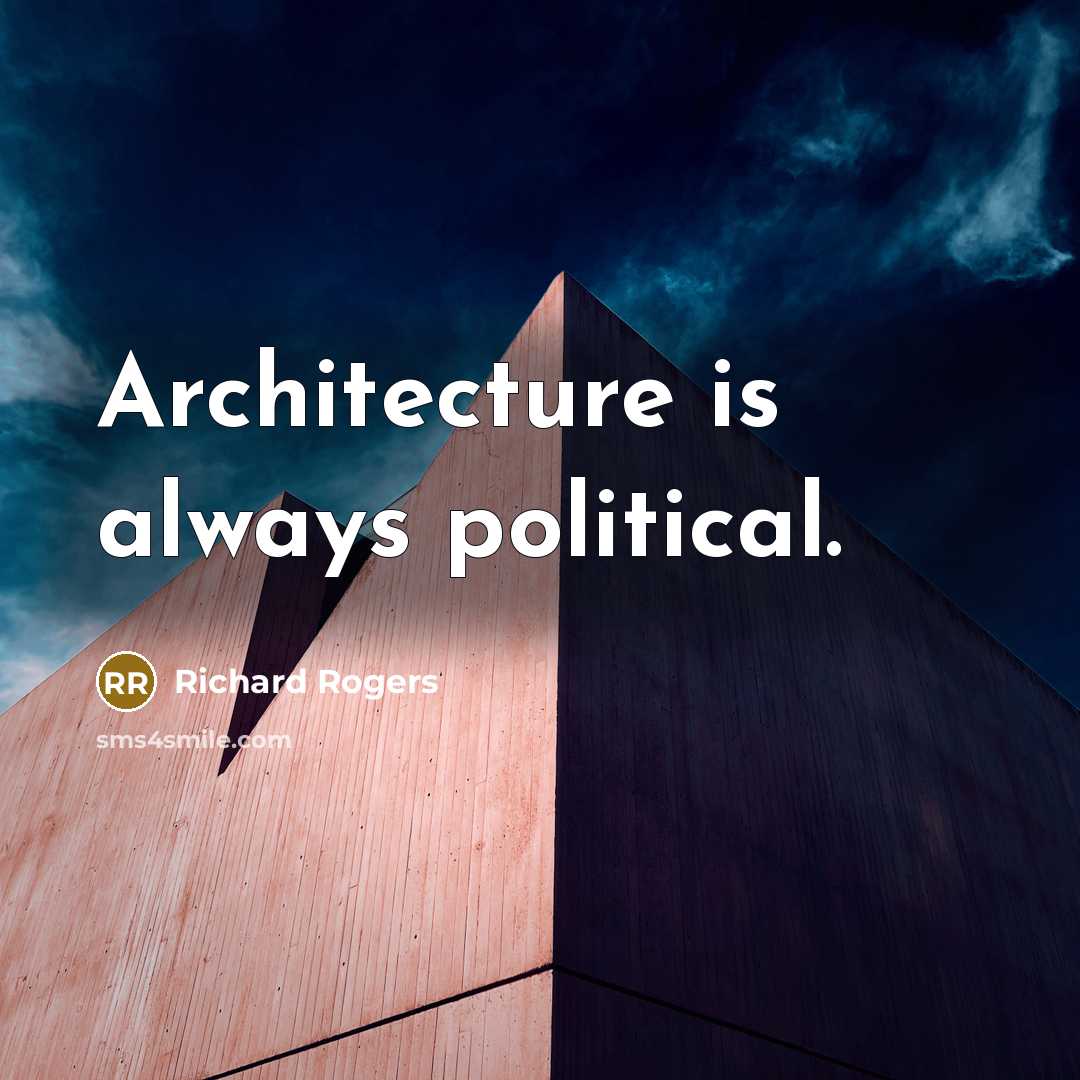 “Architecture is always political.…” quote by Richard Rogers