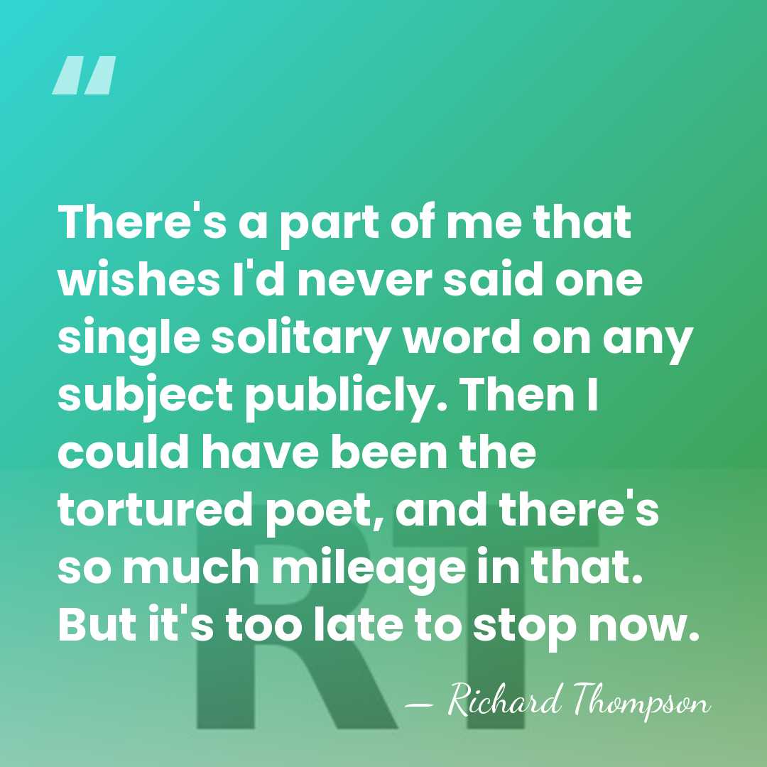 There's a part of me that wishes I'd never said one single&hellip; - Richard Thompson