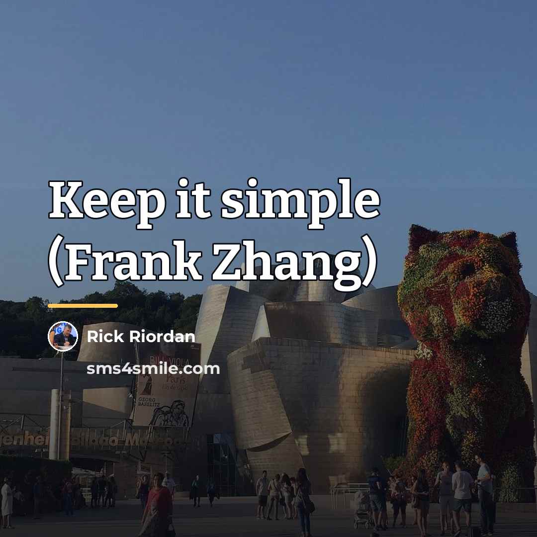 “Keep it simple (Frank Zhang)…” quote by Rick Riordan