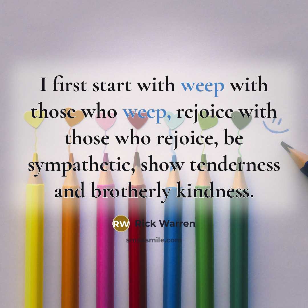 “I first start with weep with those who weep, rejoice…” quote by Rick Warren