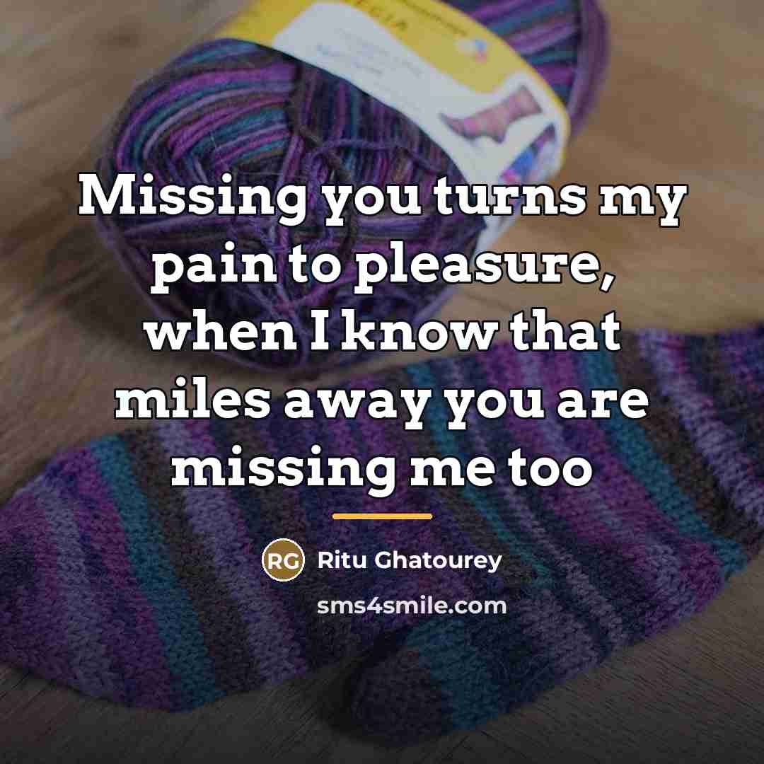“Missing you turns my pain to pleasure, when I know…” quote by Ritu Ghatourey