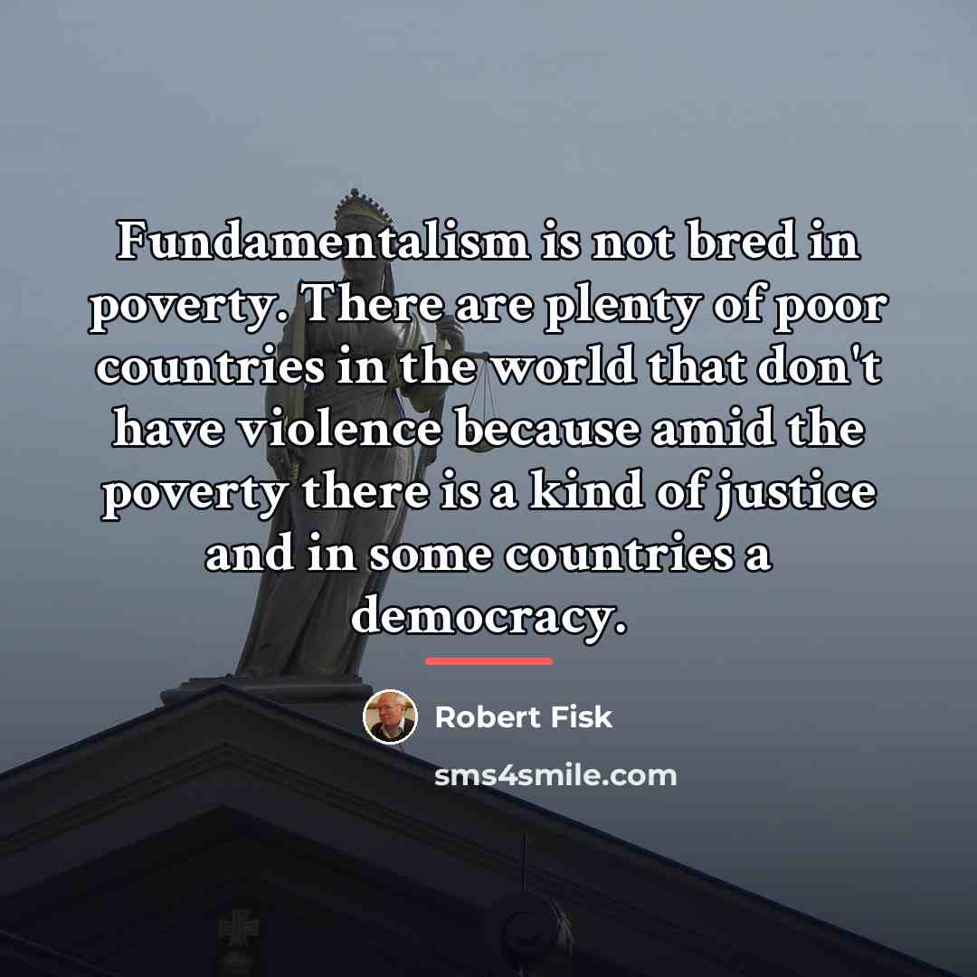 “Fundamentalism is not bred in poverty. There are plenty of…” quote by Robert Fisk