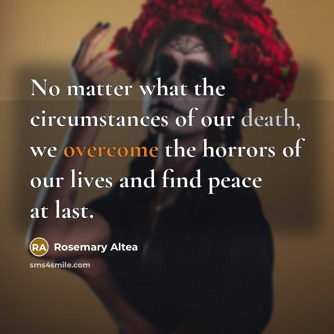 “No matter what the circumstances of our death, we overcome…” quote by Rosemary Altea