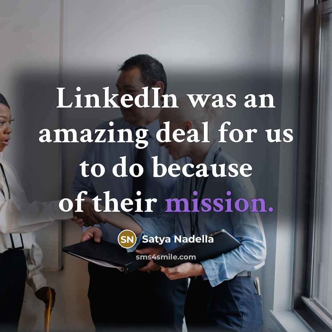 “LinkedIn was an amazing deal for us to do because…” quote by Satya Nadella