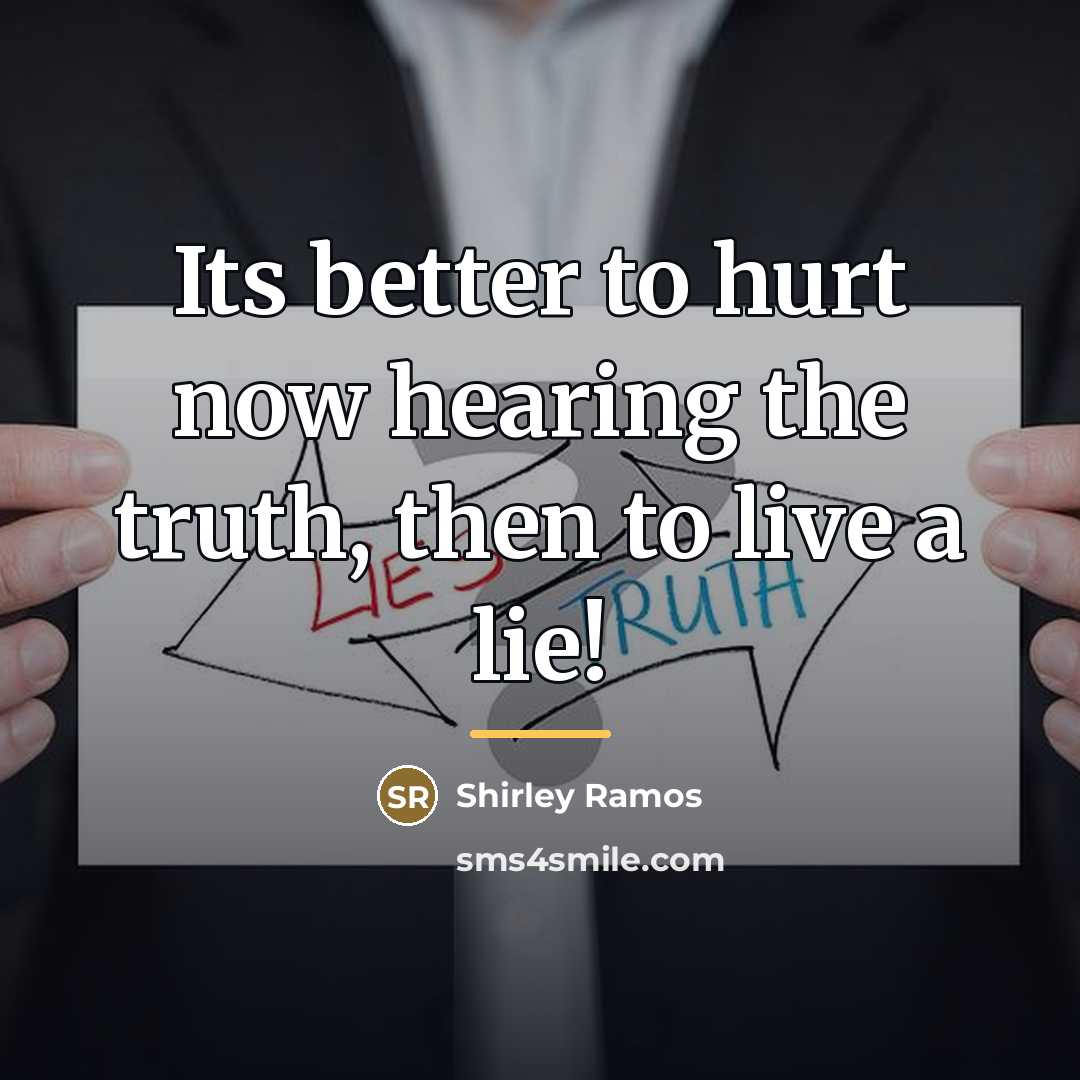 “Its better to hurt now hearing the truth, then to…” quote by Shirley Ramos