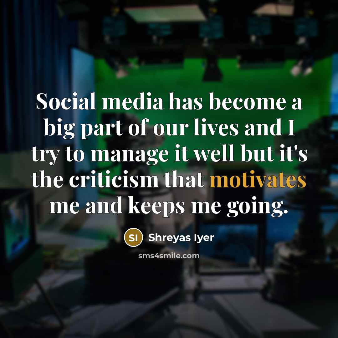 “Social media has become a big part of our lives…” quote by Shreyas Iyer