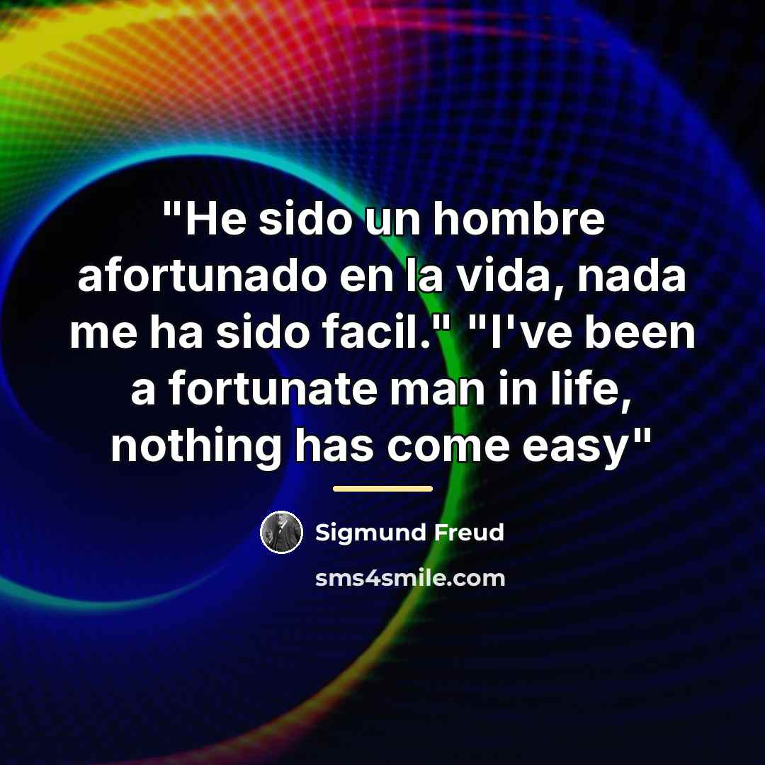 “"He sido un hombre afortunado en la vida, nada me…” quote by Sigmund Freud