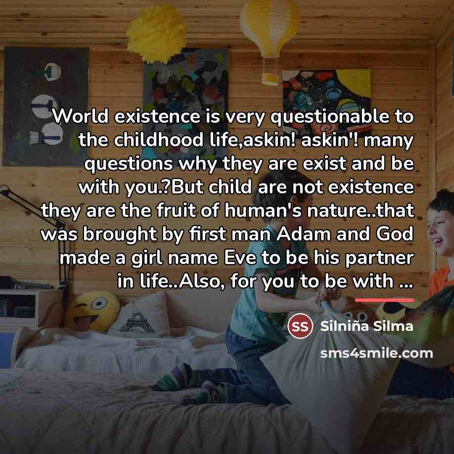 “World existence is very questionable to the childhood life,askin! askin'!…” quote by Silniña Silma