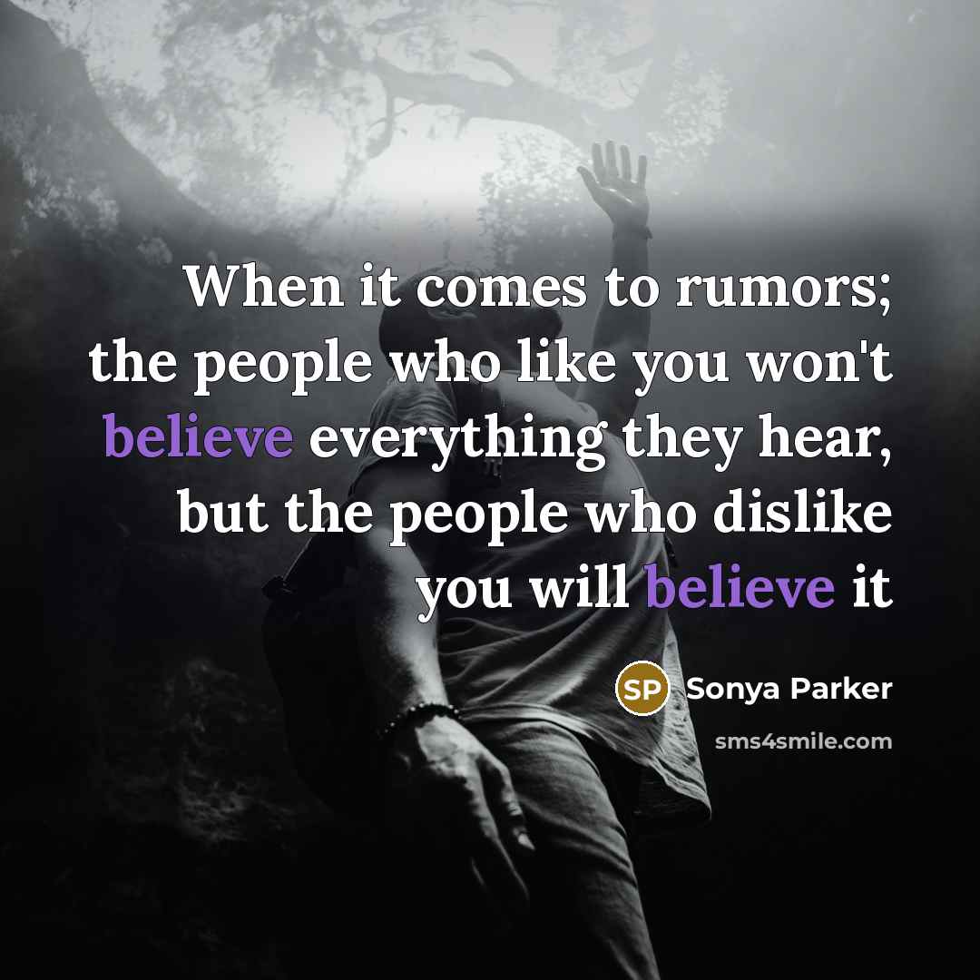 “When it comes to rumors; the people who like you…” quote by SONYA PARKER