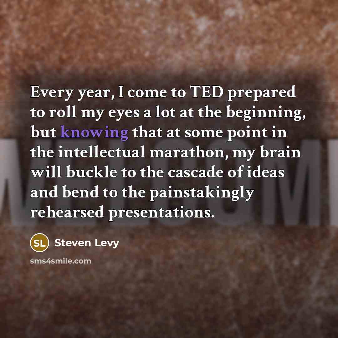 “Every year, I come to TED prepared to roll my…” quote by Steven Levy