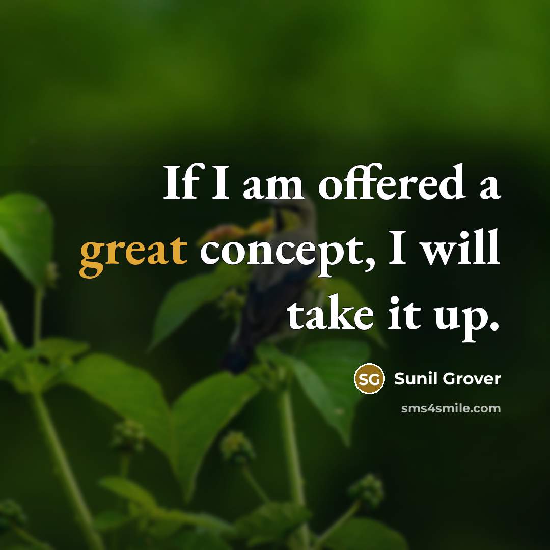 “If I am offered a great concept, I will take…” quote by Sunil Grover