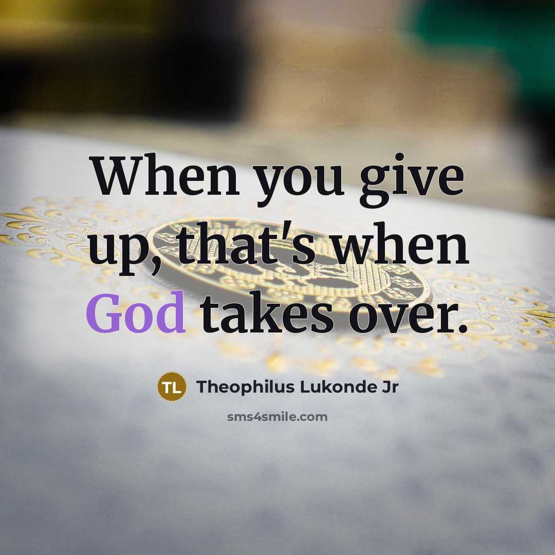 “When you give up, that's when God takes over.…” quote by Theophilus Lukonde Jr