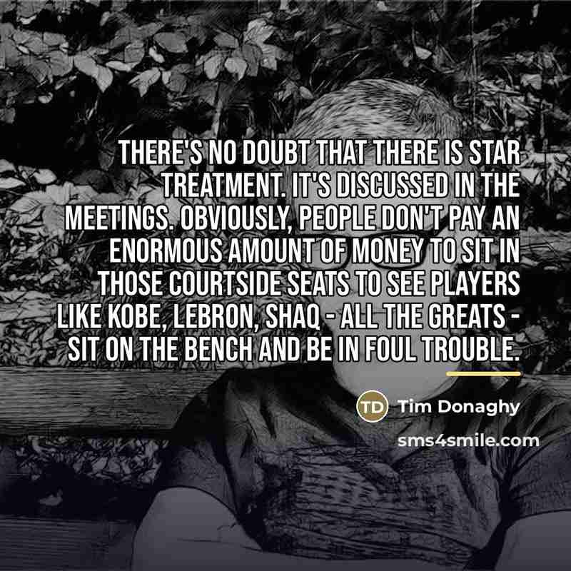 “There's no doubt that there is star treatment. It's discussed…” quote by Tim Donaghy
