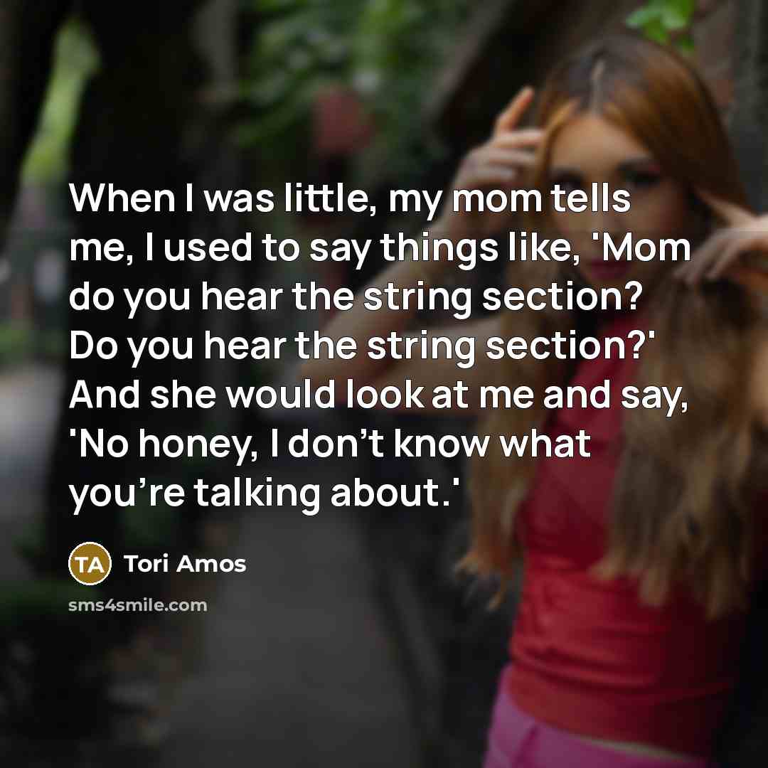 “When I was little, my mom tells me, I used…” quote by Tori Amos