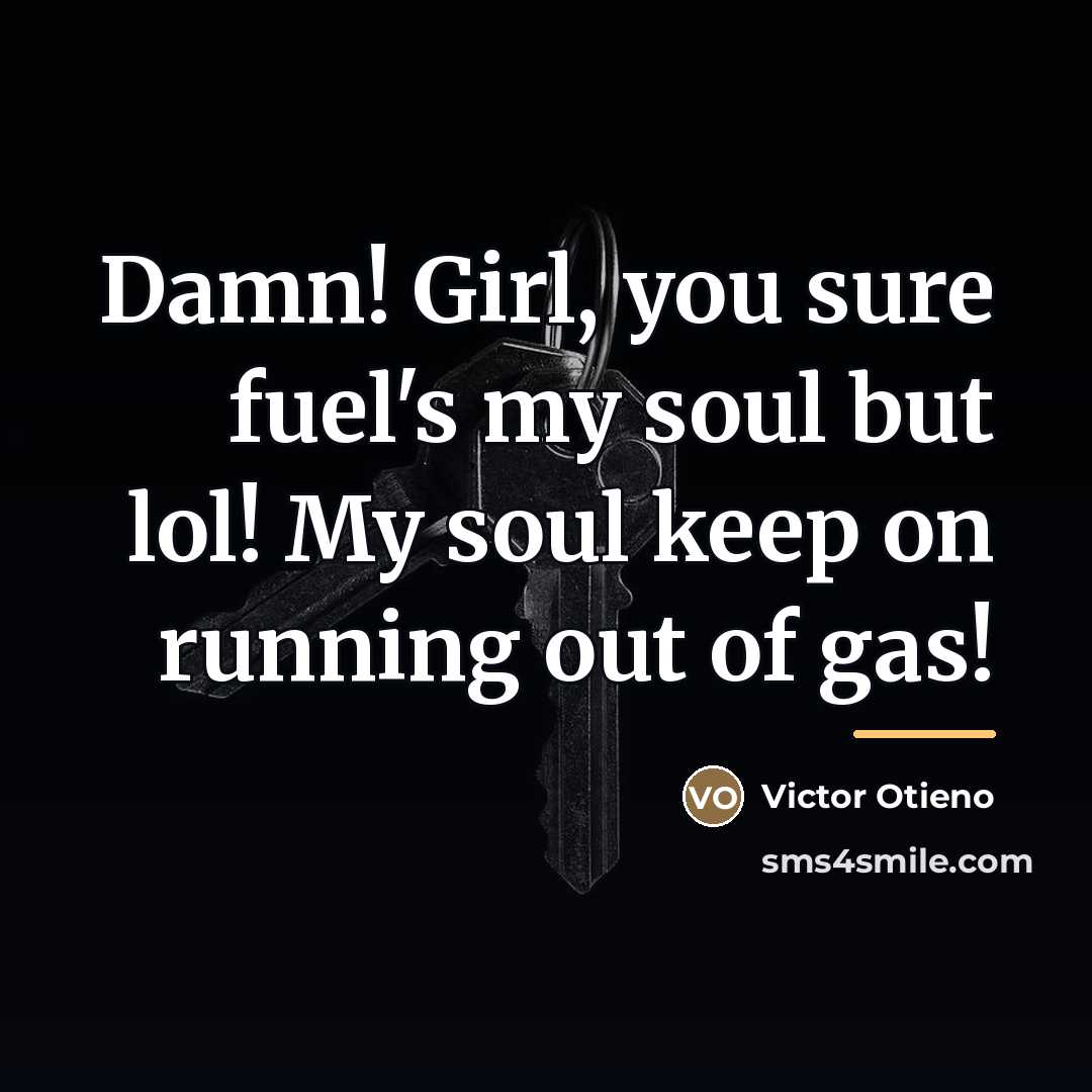 “Damn! Girl, you sure fuel's my soul but lol! My…” quote by Victor Otieno