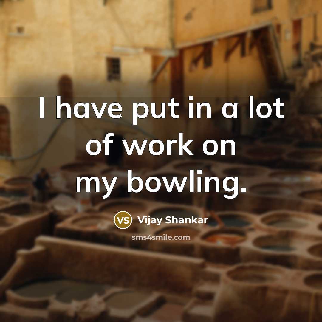 “I have put in a lot of work on my…” quote by Vijay Shankar