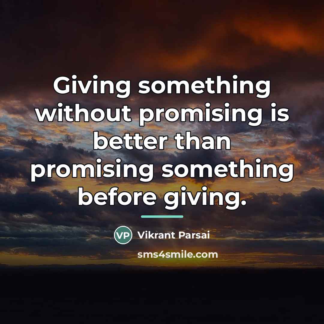 “Giving something without promising is better than promising something before…” quote by Vikrant Parsai