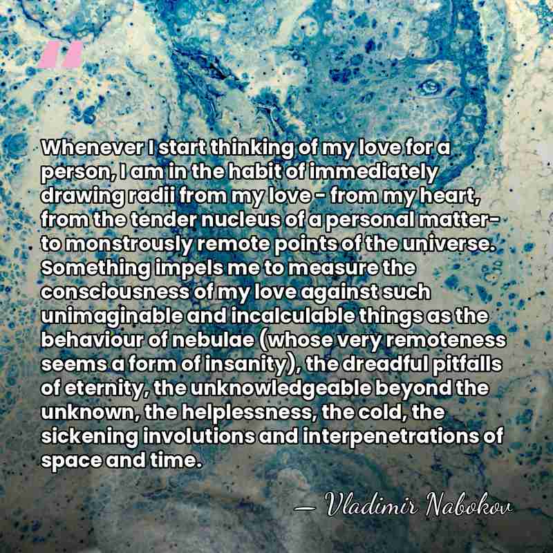 Whenever I start thinking of my love for a person, I am&hellip; - Vladimir Nabokov