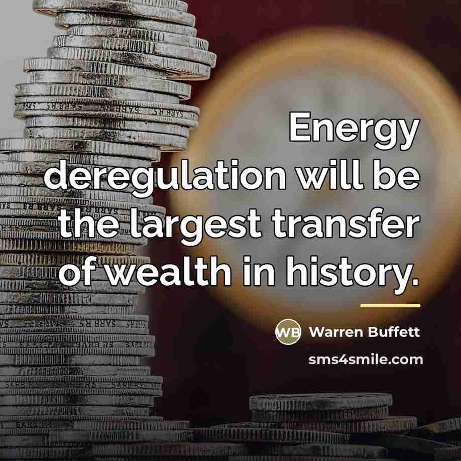 “Energy deregulation will be the largest transfer of wealth in…” quote by Warren Buffett
