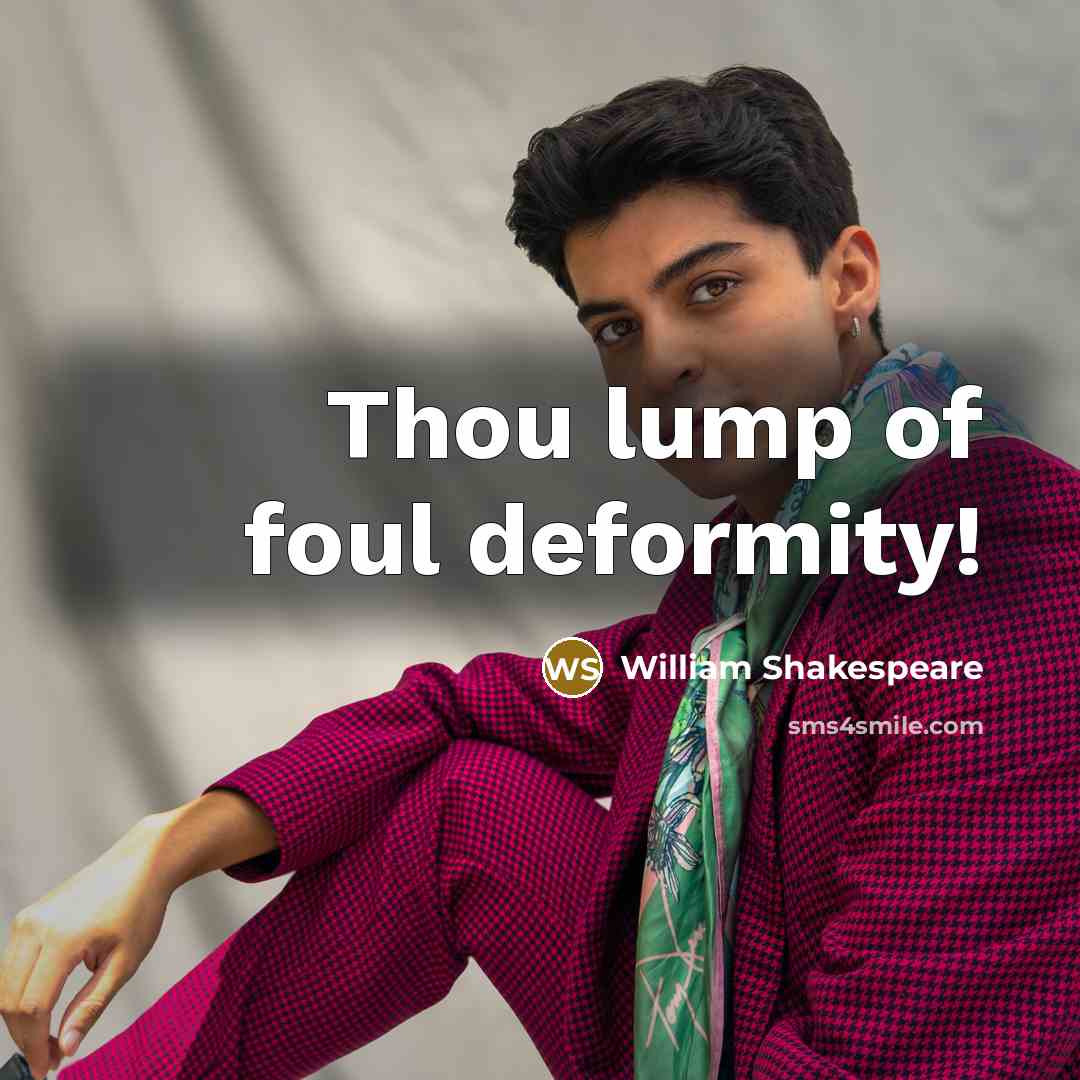 “Thou lump of foul deformity!…” quote by William Shakespeare