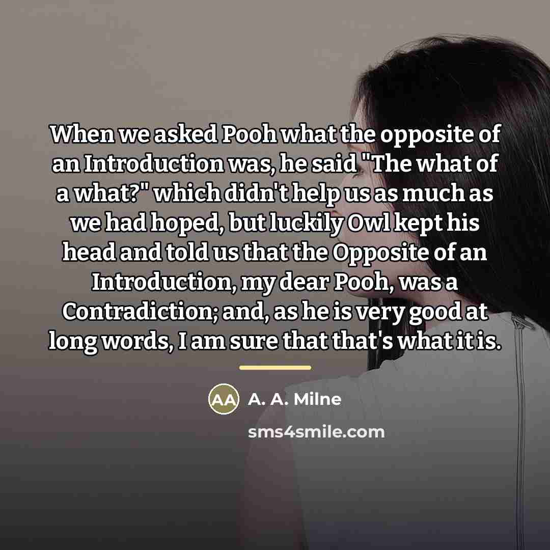 “When we asked Pooh what the opposite of an Introduction…” quote by A. A. Milne
